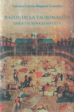 Razón de la tauromaquia : obra taurina completa - García-Baquero González, Antonio