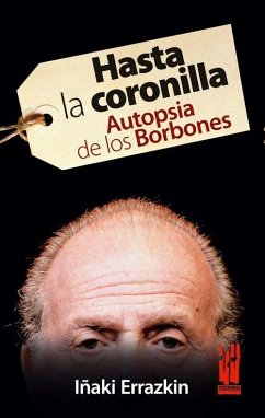 Hasta la coronilla : autopsia de los Borbones - Errazkin Álvarez, Iñaki
