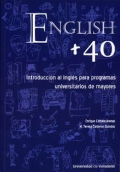 English + 40 : introducción al inglés para programas universitarios de mayores - Calderón Quindós, M. Teresa; Cámara Arenas, Enrique