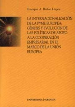 La internacionalización de la Pyme europea : génesis y evolución de las políticas de apoyo a la cooperación empresarial en el marco de la Unión Europea - Rubio López, Enrique A.
