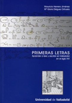 Primeras letras : aprender a leer y escribir en Valladolid en el siglo XVI - Diéguez Orihuela, María Gloria; Herrero Jiménez, Mauricio