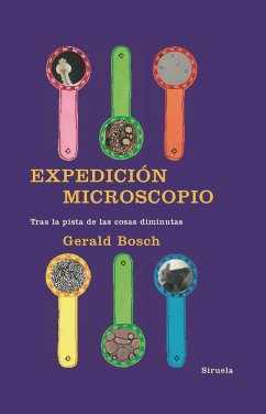 Expedición Microscopio : tras la pista de las cosas diminutas - Bosch, Gerald