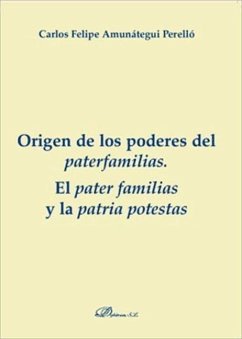 Origen de los poderes del paterfamilias : el pater familias y la patria potestas - Amunátegui Perelló, Carlos Felipe