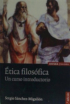 Ética filosófica : un curso introductorio - Sánchez-Migallón Granados, Sergio