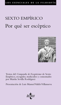 Por qué ser escéptico : textos del Compendio de escepticismo de Sexto Empírico, escogidos, traducidos y comentados - Sexto Empírico