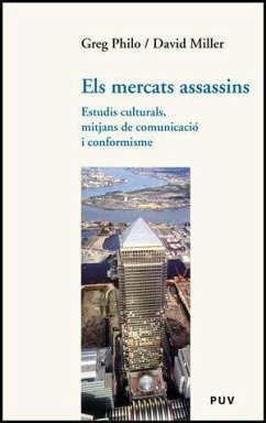 Els mercats assassins : estudis culturals, mitjans de comunicació i conformisme - Miller, David; Philo, Greg