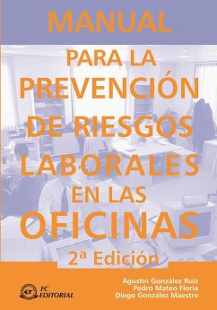Manual para la prevención de riesgos laborales en las oficinas - González Ruiz, Agustín; Mateo Floría, Pedro; González Maestre, Diego
