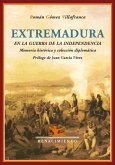 Extremadura en la Guerra de la Independencia : memoria histórica y colección diplomática