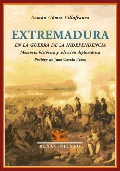 Extremadura en la Guerra de la Independencia : memoria histórica y colección diplomática - Gómez Villafranca, Román