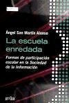 La escuela enredadada : formas de participación escolar en la sociedad de la información - San Martín Alonso, Ángel