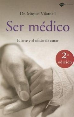 Ser médico : el arte y oficio de curar - Vilardell, Miquel