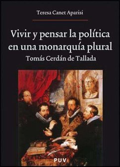Vivir y pensar la política en una monarquía plural : Tomás Cerdán de Tallada - Canet Aparisi, Teresa