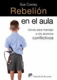Rebelión en el aula : claves para manejar a los alumnos conflictivos