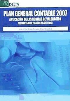 El Plan General Contable 2007 : aplicación de las normas de valoración : comentarios y casos prácticos - Castrillo Lara, Luis . . . [et al.