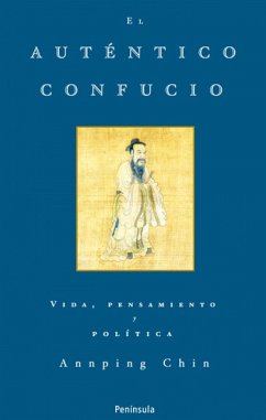 El auténtico Confucio : vida, pensamiento y política - Chin, Ann-Ping