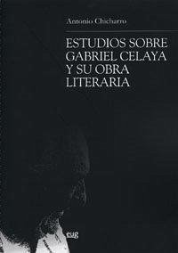 Estudios sobre Gabriel Celaya y su obra literaria - Chicharro Chamorro, Antonio