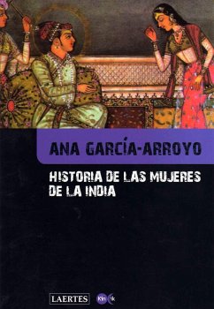 Historia de las mujeres de la India : sobre ritos y realidades - García-Arroyo, Ana