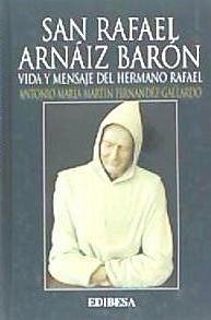 San Rafael Arnaiz Baron.Vida y mensaje del hermano Rafael