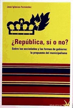 ¿República, si o no? : sobre las sociedades y las formas de gobierno : la propuesta del municpalismo - Iglesias Fernández, José
