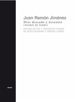 Dios deseado y deseante : animal de fondo - Jiménez, Juan Ramón