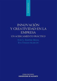 Innovación y creatividad en la empresa : un acercamiento práctico - Sempere Massa, Iván Luis; Toledo Alarcón, Eva