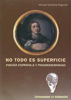No todo es superficie : poesía española y posmodernidad - Saldaña Sagredo, Alfredo