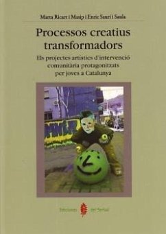 Cover Processos creatius transformadors : els projectes artístics d'intervenció comunitària protagonitzats per joves a Catalunya