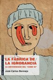 La fábrica de la ignorancia : la universidad del "como sí"