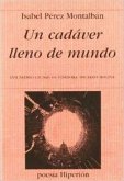 Un cadáver lleno de mundo Un cadáver lleno de mundo