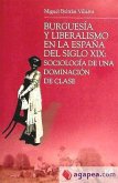 Burguesía y liberalismo en la España del siglo XIX : sociología de una dominación de clase