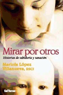 Mirar por otros : historias de sabiduría y sanación - López Villanueva, Mariola