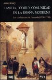Familia, poder y comunidad en la España moderna : los ciudadanos de Granada (1570-1739)