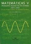 Matemáticas V : problemas resueltos de examen 2004-2008 - Escuela Técnica Superior de Ingeniería de Bilbao Garate Zubiaurre, Gorka Larrea Jaurrieta, Begoña