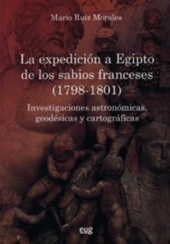 La expedición a Egipto de los sabios franceses : investigaciones astronómicas, geodésicas y cartográficas (1798-1801) - Ruiz Morales, Mario