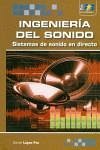 Ingeniería del sonido : sistemas de sonido en directo - López Feo, Daniel