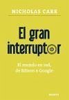 El gran interruptor : el mundo en red, de Edison a Google - Carr, Nicholas G.