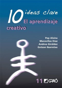 10 Ideas claves : el aprendizaje creativo - Giráldez Hayes, Andrea; Alsina, Josep; Torre, Saturnino de la