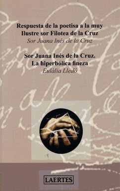 Sor Juana Inés de la Cruz : la hiperbólica fineza : respuesta de la poetisa a la muy ilustre sor Filotea de la Cruz - Juana Inés De La Cruz, Sor; Lledó, Eulàlia