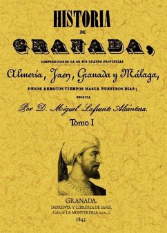 Historia de Granada, comprendiendo la de sus cuatro provincias Almería, Jaén, Granada y Málaga - Lafuente Alcántara, Miguel