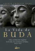 La vida de Buda : una combinación magistral de la vida y las enseñanzas de Buda