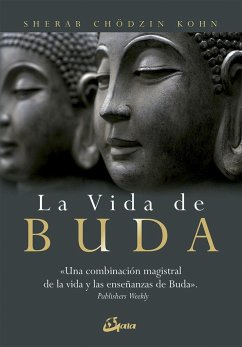 La vida de Buda : una combinación magistral de la vida y las enseñanzas de Buda - Kohn, Sherab Chödzin