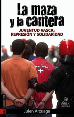 La maza y la cantera : juventud vasca, represión y solidaridad - Arzuaga Gumuzio, Julen