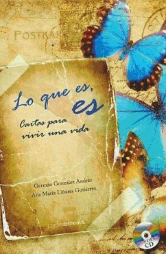 Lo que es, es : cartas para escribir una vida - González Domingo, Germán; Liñares Gutiérrez, Ana María; González Andrés, Germán