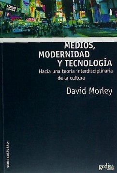 Medios, modernidad y tecnología - Morley, David