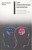 Las coincidencias necesarias : la sincronicidad en los encuentros que nos transforman Las coincidencias necesarias : la sincronicidad en los encuentros que nos transforman