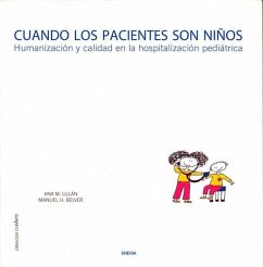 Cuando los pacientes son niños : humanización y calidad en la hospitalización pediátrica - Hernández Belver, Manuel; Ullán de la Fuente, Ana María