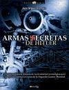 Armas secretas de Hitler : la extraordinaria historia de la revolución tecnológica nazi que pudo cambiar el curso de la Segunda Guerra Mundial