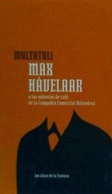 Max Hávelaar o las subastas de café de la Companía. Comercial Holandesa - Dekker, Eduard Douwes