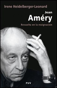 Jean Améry : revuelta en la resignación - Heidelberger-Leonard, Irene