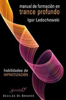 Manual de formación en trance profundo : habilidades de hipnotización - Ledochowski, Igor